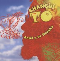 Ariel y su Mezklan: Chang�� con to'